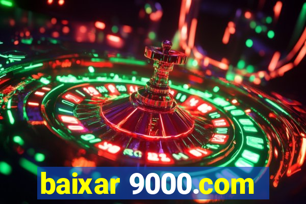 baixar 9000.com